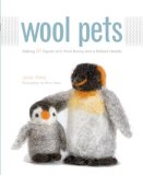 Wool Pets Making 20 Figures with Wool Roving and a Barbed Needle 2008 9781589233850 Front Cover