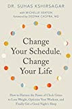 Change Your Schedule, Change Your Life How to Harness the Power of Clock Genes to Lose Weight, Optimize Your Workout, and Finally Get a Good Night's Sleep  9780062684851 Front Cover
