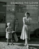 Daring to Look Dorothea Lange's Photographs and Reports from the Field cover art
