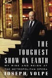 Toughest Show on Earth My Rise and Reign at the Metropolitan Opera  9780307262851 Front Cover