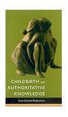 Childbirth and Authoritative Knowledge Cross-Cultural Perspectives cover art