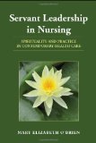 Servant Leadership in Nursing Spirituality and Practice in Contemporary Health Care 