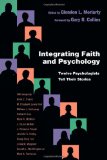 Integrating Faith and Psychology Twelve Psychologists&#239;&#191;&#189;Tell Their Stories