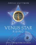 Venus Star Rising A New Cosmology for the 21st Century  9780983059851 Front Cover