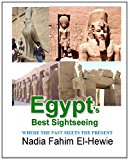 Egypt's Best Sightseeing Where the Past Meets the Present 2011 9781466393851 Front Cover