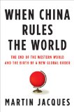 When China Rules the World The End of the Western World and the Birth of a New Global Order  9781594201851 Front Cover