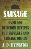 Sausage Over 100 Delicious Recipes for Sausages and Sausage Dishes 2010 9781599219851 Front Cover