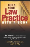 Build Your Law Practice with a Book 21 Secrets to Dramatically Grow Your Income, Credibility and Celebrity-Power As an Author 2010 9781599321851 Front Cover