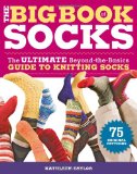 Big Book of Socks The Ultimate Beyond-The-Basics Guide to Knitting Socks 2009 9781600850851 Front Cover