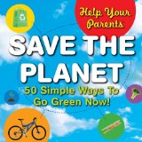 Help Your Parents Save the Planet 50 Simple Ways to Go Green Now! 2009 9781602140851 Front Cover