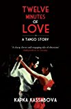 Twelve Minutes of Love A Tango Story 2012 9781846272851 Front Cover