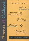 Theories of Childhood An Introduction to Erikson, Piaget, Vygotsky, Montessori and Dewwy  9781884834851 Front Cover