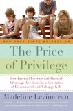 Price of Privilege How Parental Pressure and Material Advantage Are Creating a Generation of Disconnected and Unhappy Kids 2008 9780060595852 Front Cover