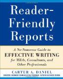 Reader-Friendly Reports: a No-Nonsense Guide to Effective Writing for MBAs, Consultants, and Other Professionals 2011 9780071782852 Front Cover