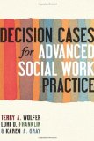 Decision Cases for Advanced Social Work Practice Confronting Complexity