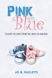 Pink and Blue Telling the Boys from the Girls in America 2013 9780253009852 Front Cover
