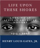 Life upon These Shores Looking at African American History, 1513-2008 cover art