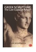 Greek Sculpture The Late Classical Period 1995 9780500202852 Front Cover