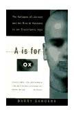 Is for Ox The Collapse of Literacy and the Rise of Violence in an Electronic Age  9780679742852 Front Cover