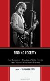 Finding Fogerty Interdisciplinary Readings of John Fogerty and Creedence Clearwater Revival 2012 9780739174852 Front Cover