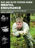 SAS and Elite Forces Guide Mental Endurance How to Develop Mental Toughness from the World's Elite Forces 2013 9780762787852 Front Cover