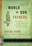 World of Our Fathers The Journey of the East European Jews to America and the Life They Found and Made