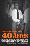 Integrating the 40 Acres The Fifty-Year Struggle for Racial Equality at the University of Texas cover art