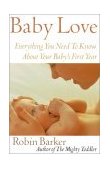 Baby Love Everything You Need to Know about Your Baby's First Year 2002 9780871319852 Front Cover