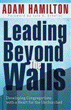 Leading Beyond the Walls 21293 Developing Congregations with a Heart for the Unchurched 2002 9781426754852 Front Cover