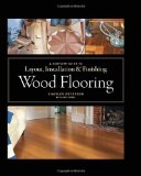 Wood Flooring A Complete Guide to Layout, Installation and Finishing 2010 9781561589852 Front Cover
