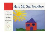 Help Me Say Goodbye Activities for Helping Kids Cope When a Special Person Dies  9781577490852 Front Cover