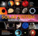 Solar System A Visual Exploration of All the Planets, Moons and Other Heavenly Bodies That Orbit Our Sun cover art