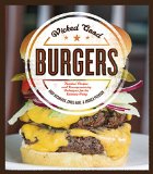 Wicked Good Burgers Fearless Recipes and Uncompromising Techniques for the Ultimate Patty  9781592336852 Front Cover