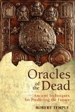 Oracles of the Dead Ancient Techniques for Predicting the Future 2005 9781594770852 Front Cover