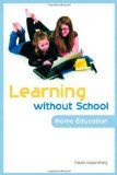 Learning Without School Home Education 2008 9781843106852 Front Cover