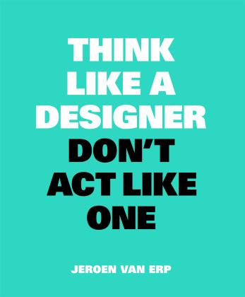 Think Like a Designer, Don't Act Like One  9789063694852 Front Cover