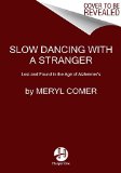 Slow Dancing with a Stranger Lost and Found in the Age of Alzheimer's  9780062130853 Front Cover