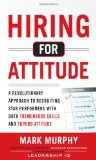Hiring for Attitude: a Revolutionary Approach to Recruiting and Selecting People with Both Tremendous Skills and Superb Attitude  cover art