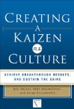 Creating a Kaizen Culture: Align the Organization, Achieve Breakthrough Results, and Sustain the Gains  9780071826853 Front Cover