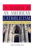 In Search of an American Catholicism A History of Religion and Culture in Tension cover art