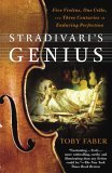 Stradivari's Genius Five Violins, One Cello, and Three Centuries of Enduring Perfection 2006 9780375760853 Front Cover
