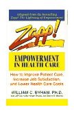 Zapp! Empowerment in Health Care How to Improve Patient Care, Increase Employee Job Satisfaction, and Lower Health Care Costs 1993 9780449908853 Front Cover