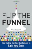 Flip the Funnel How to Use Existing Customers to Gain New Ones cover art