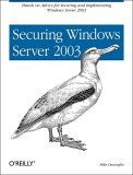 Securing Windows Server 2003 Hands-On Advice for Securing and Implementing Windows Server 2003 2004 9780596006853 Front Cover
