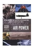 Air Power The Men, Machines, and Ideas That Revolutionized War, from Kitty Hawk to Gulf War II 2004 9780670032853 Front Cover
