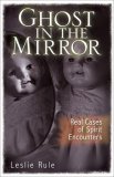 Ghost in the Mirror Real Cases of Spirit Encounters 2008 9780740773853 Front Cover