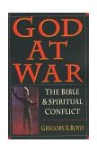 God at War The Bible &amp;amp; Spiritual Conflict
