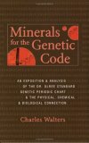 Minerals for the Genetic Code : An Exposition and Analysis of the Dr. Olree Standard Genetic Periodic Chart and the Physical, Chemical and Biological Connection  9780911311853 Front Cover