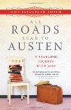 All Roads Lead to Austen A Year-Long Journey with Jane 1st 9781402265853 Front Cover