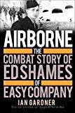 Airborne The Combat Story of Ed Shames of Easy Company 2015 9781472804853 Front Cover